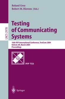 Testing of Communicating Systems : 16th IFIP International Conference, TestCom 2004, Oxford, UK, March 17-19, 2004., Proceedings