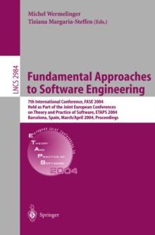 Fundamental Approaches to Software Engineering : 7th International Conference, FASE 2004, Held as Part of the Joint European Conferences on Theory and Practice of Software, ETAPS 2004, Barcelona, Spai