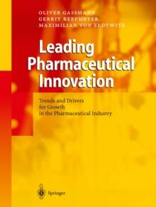 Leading Pharmaceutical Innovation : Trends and Drivers for Growth in the Pharmaceutical Industry