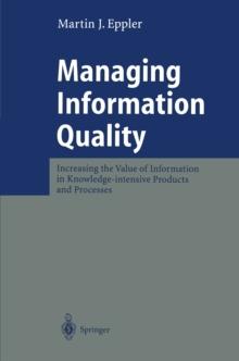 Managing Information Quality : Increasing the Value of Information in Knowledge-intensive Products and Processes