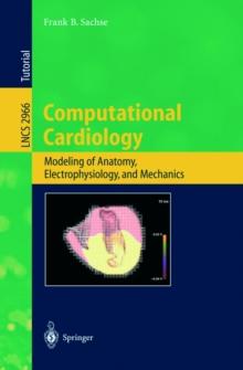 Computational Cardiology : Modeling of Anatomy, Electrophysiology, and Mechanics