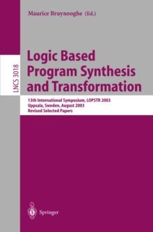 Logic Based Program Synthesis and Transformation : 13th International Symposium LOPSTR 2003, Uppsala, Sweden, August 25-27, 2003, Revised Selected Papers