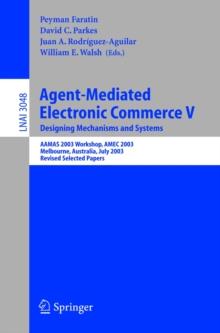 Agent-Mediated Electronic Commerce V : Designing Mechanisms and Systems, AAMAS 2003 Workshop, AMEC 2003, Melbourne, Australia, July 15. 2003, Revised Selected Papers