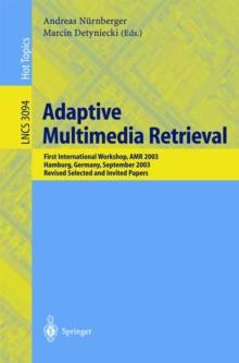 Adaptive Multimedia Retrieval : First International Workshop, AMR 2003, Hamburg, Germany, September 15-16, 2003, Revised Selected and Invited Papers