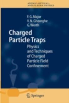 Charged Particle Traps : Physics and Techniques of Charged Particle Field Confinement