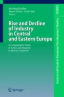 Rise and Decline of Industry in Central and Eastern Europe : A Comparative Study of Cities and Regions in Eleven Countries