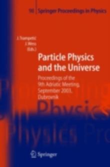 Particle Physics and the Universe : Proceedings of the 9th Adriatic meeting, Sept. 2003, Dubrovnik