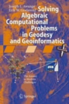 Solving Algebraic Computational Problems in Geodesy and Geoinformatics : The Answer to Modern Challenges