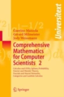 Comprehensive Mathematics for Computer Scientists 2 : Calculus and ODEs, Splines, Probability, Fourier and Wavelet Theory, Fractals and Neural Networks, Categories and Lambda Calculus