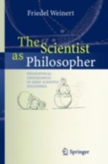 The Scientist as Philosopher : Philosophical Consequences of Great Scientific Discoveries