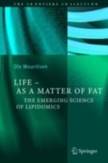 Life - As a Matter of Fat : The Emerging Science of Lipidomics