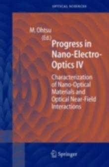 Progress in Nano-Electro Optics IV : Characterization of Nano-Optical Materials and Optical Near-Field Interactions