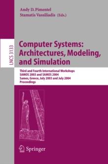 Computer Systems: Architectures, Modeling, and Simulation : Third and Fourth International Workshop, SAMOS 2003 and SAMOS 2004, Samos, Greece, July 21-23, 2003 and July 19-21, 2004, Proceedings