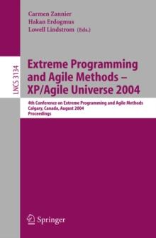 Extreme Programming and Agile Methods - XP/Agile Universe 2004 : 4th Conference on Extreme Programming and Agile Methods, Calgary, Canada, August 15-18, 2004, Proceedings