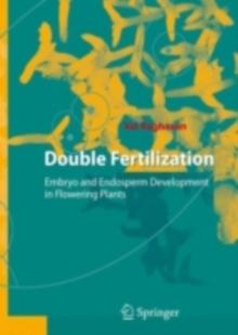 Double Fertilization : Embryo and Endosperm Development in Flowering Plants