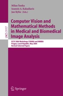 Computer Vision and Mathematical Methods in Medical and Biomedical Image Analysis : ECCV 2004 Workshops CVAMIA and MMBIA Prague, Czech Republic, May 15, 2004, Revised Selected Papers