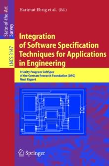 Integration of Software Specification Techniques for Applications in Engineering : Priority Program SoftSpez of the German Research Foundation (DFG) Final Report