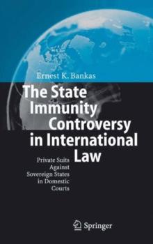 The State Immunity Controversy in International Law : Private Suits Against Sovereign States in Domestic Courts