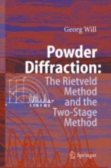 Powder Diffraction : The Rietveld Method and the Two Stage Method to Determine and Refine Crystal Structures from Powder Diffraction Data