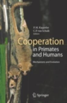 Cooperation in Primates and Humans : Mechanisms and Evolution