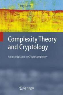 Complexity Theory and Cryptology : An Introduction to Cryptocomplexity