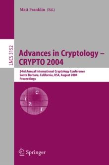 Advances in Cryptology - CRYPTO 2004 : 24th Annual International Cryptology Conference, Santa Barbara, California, USA, August 15-19, 2004, Proceedings