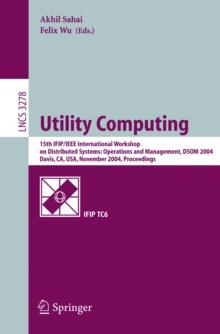 Utility Computing : 15th IFIP/IEEE International Workshop on Distributed Systems: Operations and Management, DSOM 2004, Davis, CA, USA, November 15-17, 2004. Proceedings