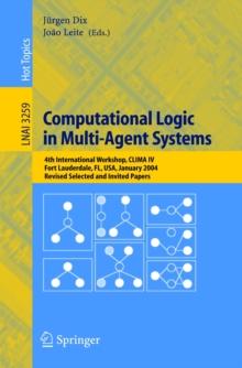 Computational Logic in Multi-Agent Systems : 4th International Workshop, CLIMA IV, Fort Lauderdale, FL, USA, January 6-7, 2004, Revised Selected and Invited Papers