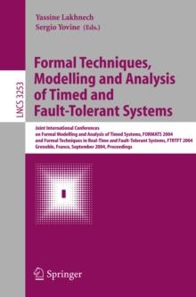 Formal Techniques, Modelling and Analysis of Timed and Fault-Tolerant Systems : Joint International Conferences on  Formal Modeling and Analysis of Timed Systems, FORMATS 2004 and Formal Techniques in