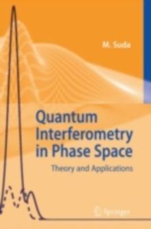 Quantum Interferometry in Phase Space : Theory and Applications