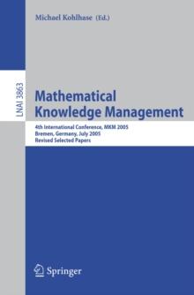 Mathematical Knowledge Management : 4th International Conference, MKM 2005, Bremen, Germany, July 15-17, 2005, Revised Selected Papers