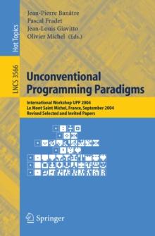 Unconventional Programming Paradigms : International Workshop UPP 2004, Le Mont Saint Michel, France, September 15-17, 2004, Revised Selected and Invited Papers