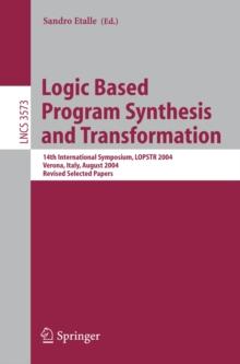 Logic Based Program Synthesis and Transformation : 14th International Symposium, LOPSTR 2004, Verona, Italy, August 26-28, 2004, Revised Selected Papers