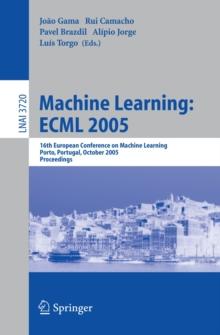 Machine Learning: ECML 2005 : 16th European Conference on Machine Learning, Porto, Portugal, October 3-7, 2005, Proceedings