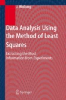 Data Analysis Using the Method of Least Squares : Extracting the Most Information from Experiments