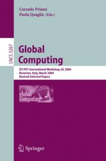 Global Computing : IST/FET International Workshop, GC 2004, Rovereto, Italy, March 9-12, 2004, Revised Selected Papers