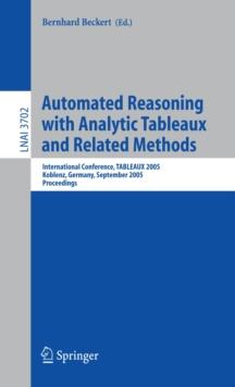 Automated Reasoning with Analytic Tableaux and Related Methods : International Conference, TABLEAUX 2005, Koblenz, Germany, September 14-17, 2005, Proceedings