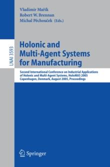 Holonic and Multi-Agent Systems for Manufacturing : Second International Conference on Industrial Applications of Holonic and Multi-Agent Systems, HoloMAS 2005, Copenhagen, Denmark, August 22-24, 2005