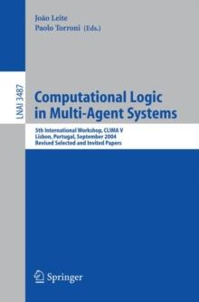 Computational Logic in Multi-Agent Systems : 5th International Workshop, CLIMA V, Lisbon, Portugal, September 29-30, 2004, Revised Selected and Invited Papers