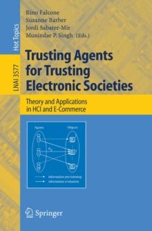 Trusting Agents for Trusting Electronic Societies : Theory and Applications in HCI and E-Commerce