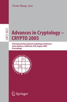 Advances in Cryptology - CRYPTO 2005 : 25th Annual International Cryptology Conference, Santa Barbara, California, USA, August 14-18, 2005, Proceedings