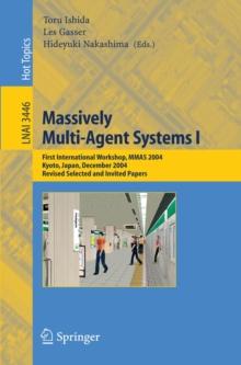 Massively Multi-Agent Systems I : First International Workshop, MMAS 2004, Kyoto, Japan, December 10-11, 2004, Revised Selected and Invited Papers