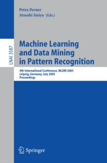 Machine Learning and Data Mining in Pattern Recognition : 4th International Conference, MLDM 2005, Leipzig, Germany, July 9-11, 2005, Proceedings