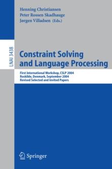 Constraint Solving and Language Processing : First International Workshop, CSLP 2004, Roskilde, Denmark, September 1-3, 2004, Revised Selected and Invited Papers