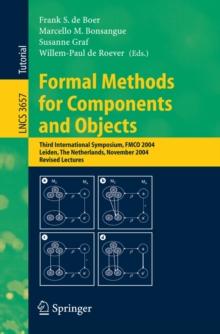 Formal Methods for Components and Objects : Third International Symposium, FMCO 2004, Leiden, The Netherlands, November 2-5, 2004, Revised Lectures