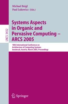 Systems Aspects in Organic and Pervasive Computing - ARCS 2005 : 18th International Conference on Architecture of Computing Systems, Innsbruck, Austria, March 14-17, 2005, Proceedings