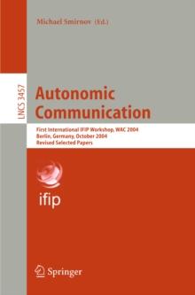 Autonomic Communication : First International IFIP Workshop, WAC 2004, Berlin, Germany, October 18-19, 2004, Revised Selected Papers