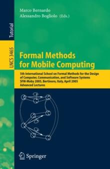 Formal Methods for Mobile Computing : 5th International School on Formal Methods for the Design of Computer, Communication, and Software Systems, SFM-Moby 2005, Bertinoro, Italy, April 26-30, 2005, Ad