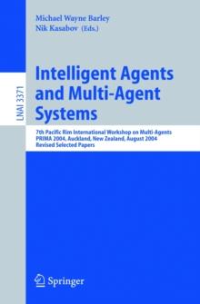 Intelligent Agents and Multi-Agent Systems : 7th Pacific Rim International Workshop on Multi-Agents, PRIMA 2004, Auckland, New Zealand, August 8-13, 2004, Revised Selected Papers