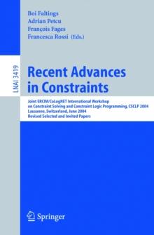 Recent Advances in Constraints : Joint ERCIM/CoLogNET International Workshop on Constraint Solving and Constraint Logic Programming, CSCLP 2004, Lausanne, Switzerland, June 23-25, 2004, Revised Select